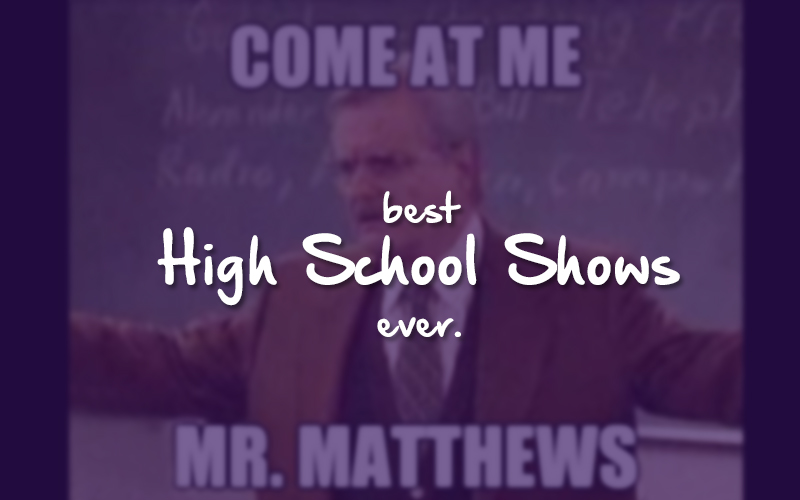 10 Best High School Shows Of All Time